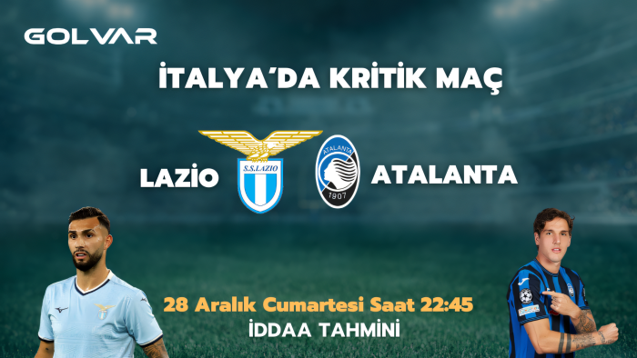 İTALYA’DA KRİTİK MAÇ! 28 ARALIK LAZİO-ATALANTA İDDAA TAHMİNİ